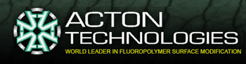 ACTON TECHNOLOGIES - WORLD LEADER IN FLUOROPOLYMER SURFACE MODIFICATION